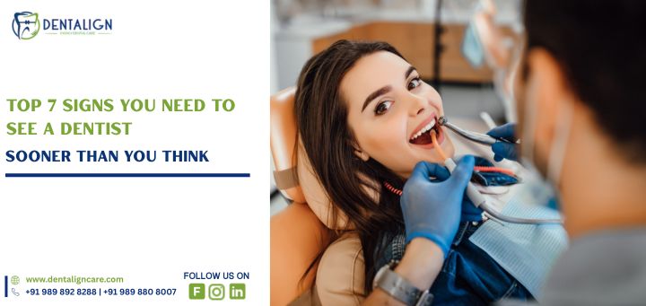 Top 7 Signs You Need to See a Dentist Sooner Than You Think