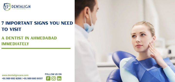 7 Important Signs You Need to Visit a Dentist in Ahmedabad Immediately