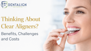 Thinking About Clear Aligners Benefits, Challenges and Costs